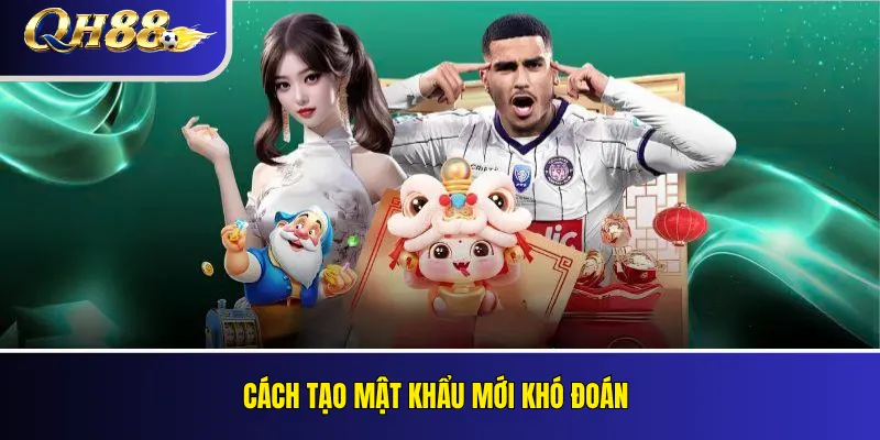 Cách tạo mật khẩu mới khó đoán
