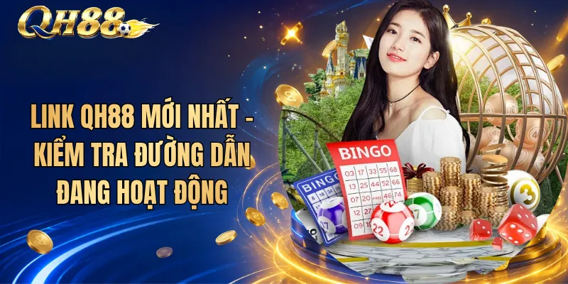 Link QH88 Mới Nhất – Kiểm Tra Đường Dẫn Đang Hoạt Động 1 Link QH88 Mới Nhất – Kiểm Tra Đường Dẫn Đang Hoạt Động
