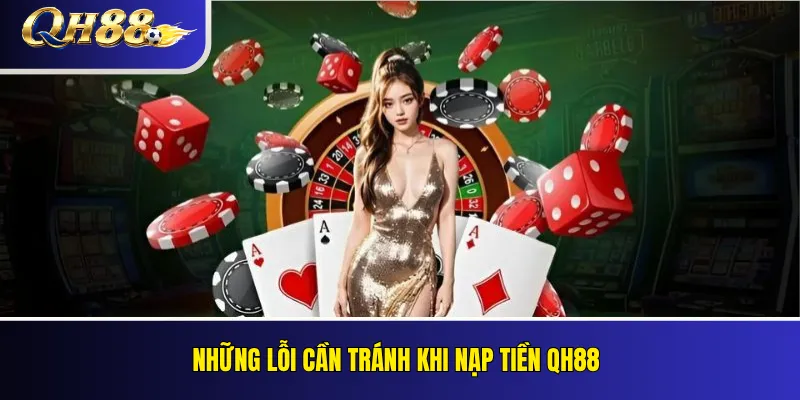 Nạp Tiền QH88: Cách Kiểm Tra Và Xác Nhận Giao Dịch 5 Những lỗi cần tránh khi nạp tiền QH88