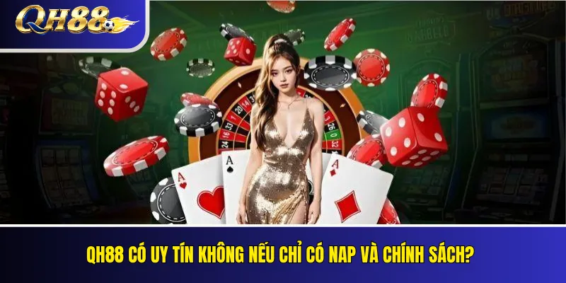 QH88 Có Uy Tín Không? Các Tiêu Chí Kiểm Tra Khách Quan 5 QH88 có uy tín không nếu chỉ có NAP và chính sách?