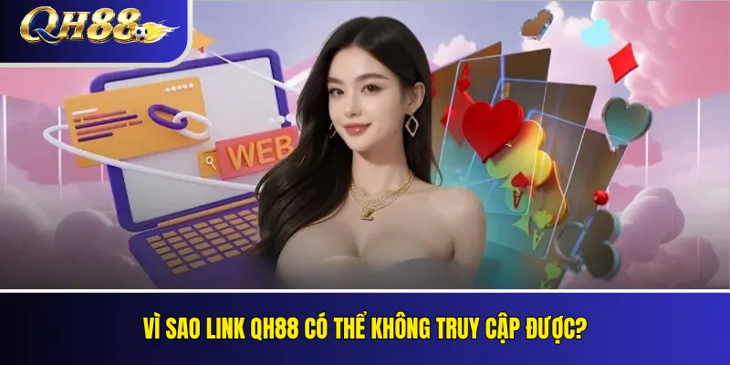Link QH88 Mới Nhất – Kiểm Tra Đường Dẫn Đang Hoạt Động 4 Vì sao link QH88 có thể không truy cập được?