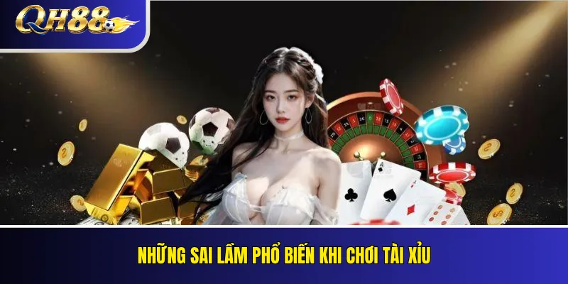 Tài Xỉu QH88: Luật Chơi, Cách Đặt Cược Và Kinh Nghiệm 4 Những Sai Lầm Phổ Biến Khi Chơi Tài Xỉu